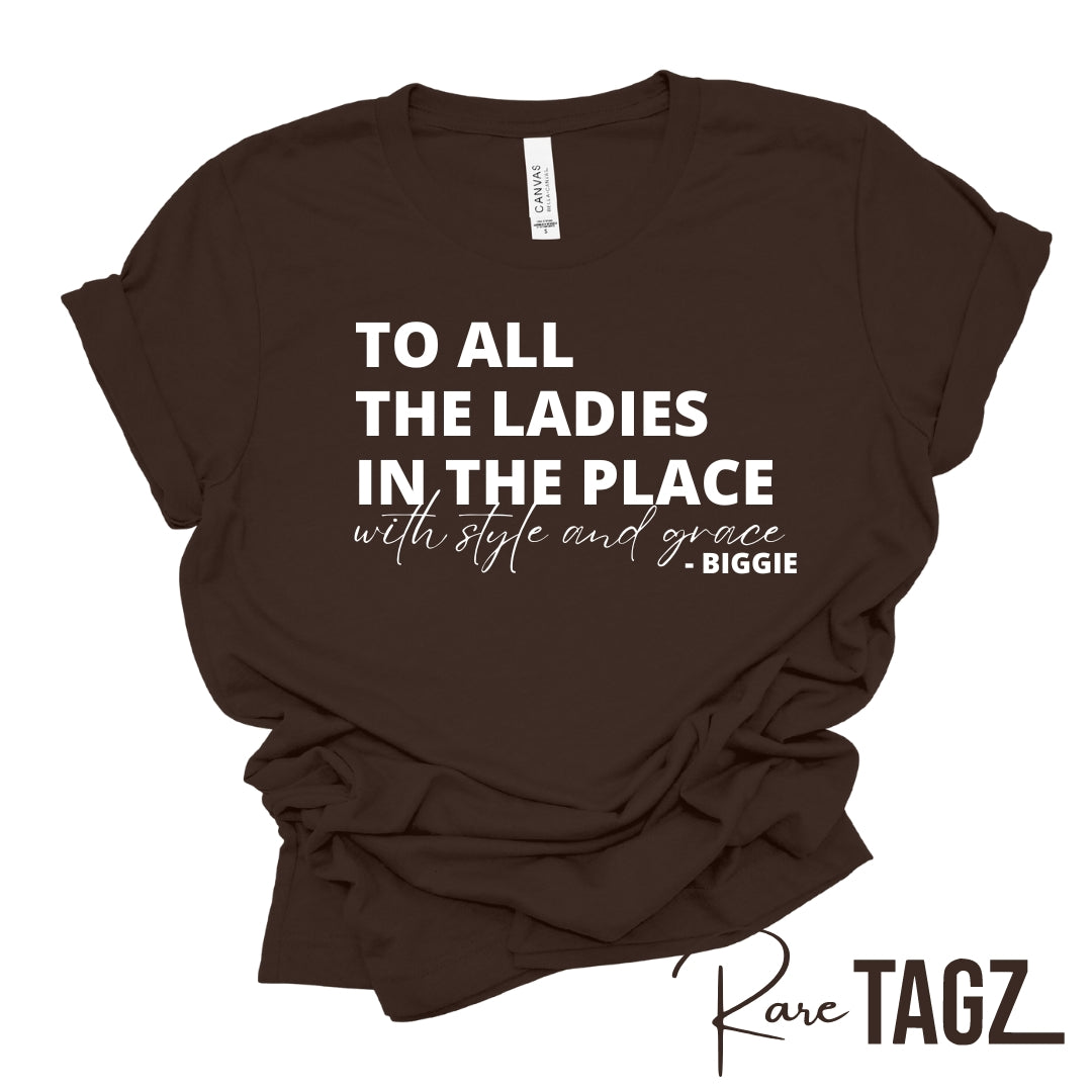 To All the Ladies in the Place with Style & Grace Tee