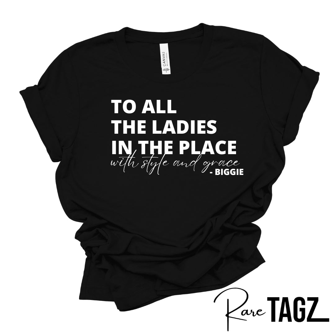 To All the Ladies in the Place with Style & Grace Tee