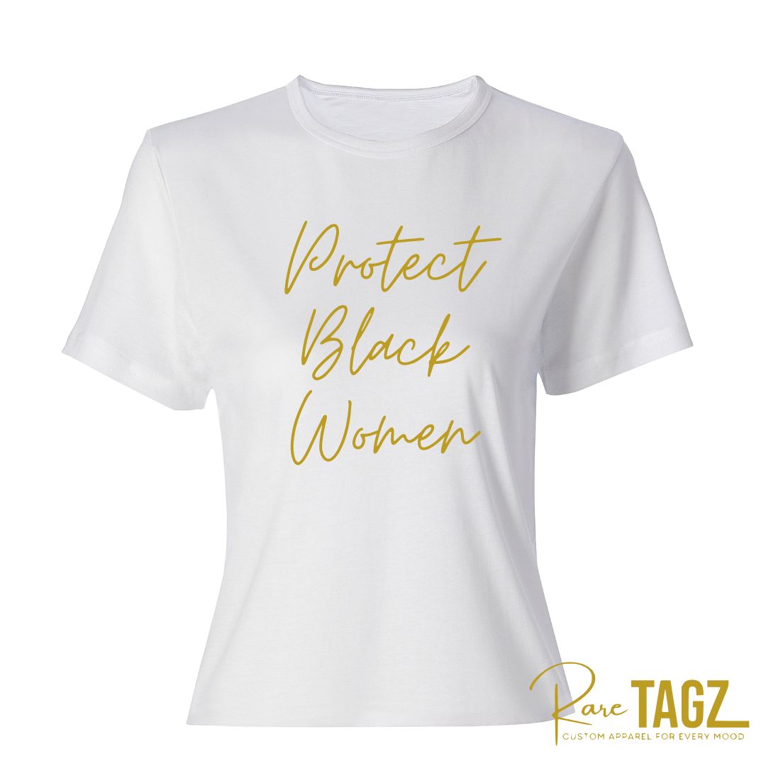 Protect Black Women custom t-shirts by Rare Tagz, available in premium ladies fitted and unisex styles. Features powerful script lettering in black, gold, pink and white variations. Handmade with htv on high-quality cotton tees - bold statement shirt supports advocacy, awareness, and everyday activism in style.