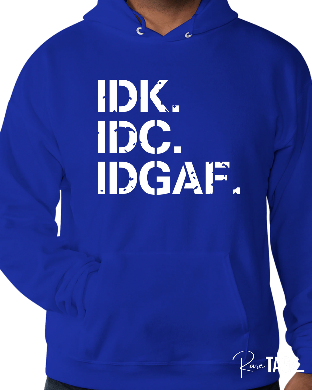 IDK. IDC. IDGAF. Hoodie