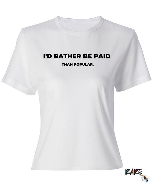 I Rather Be Paid Than Popular Tee