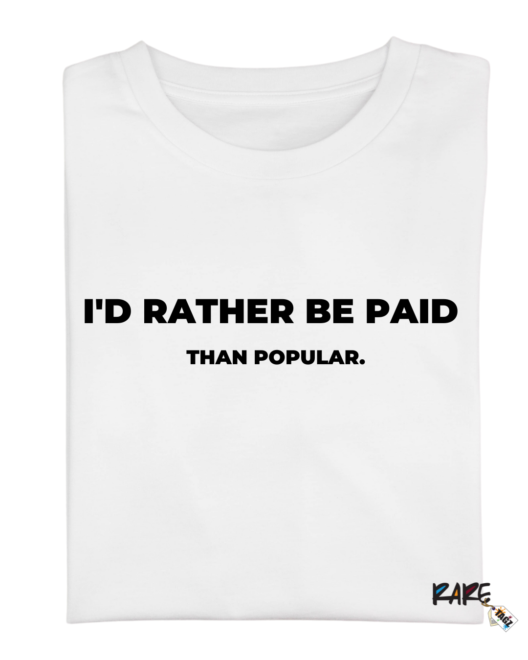 I Rather Be Paid Than Popular Tee