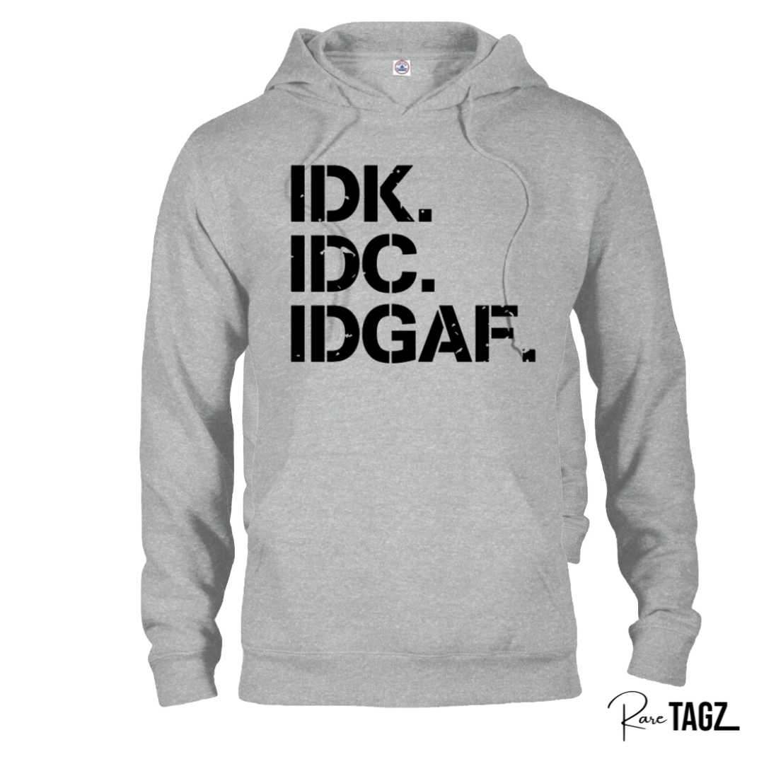 IDK. IDC. IDGAF. Hoodie