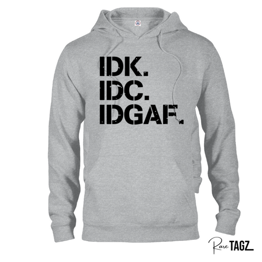 IDK. IDC. IDGAF. Hoodie