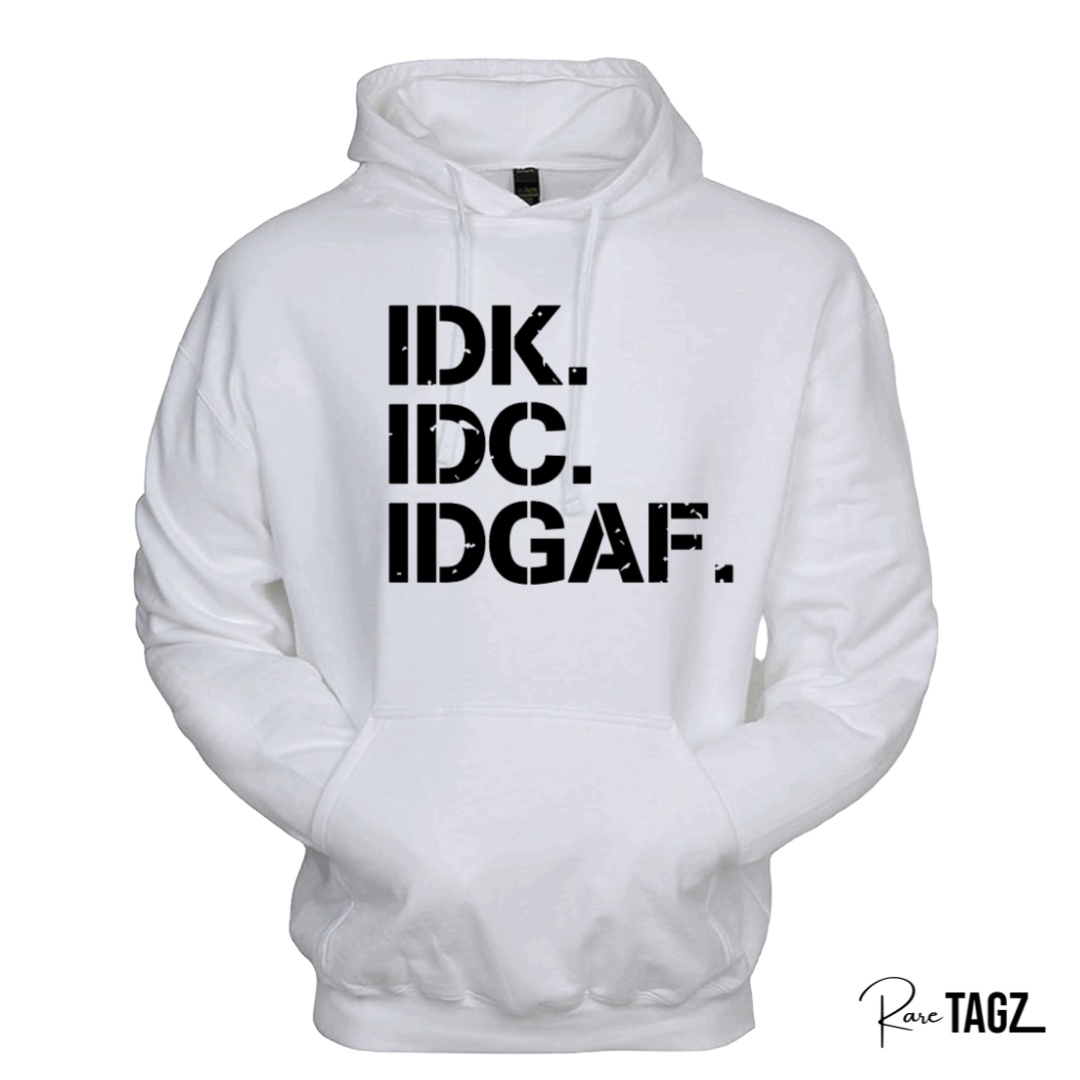 IDK. IDC. IDGAF. Hoodie