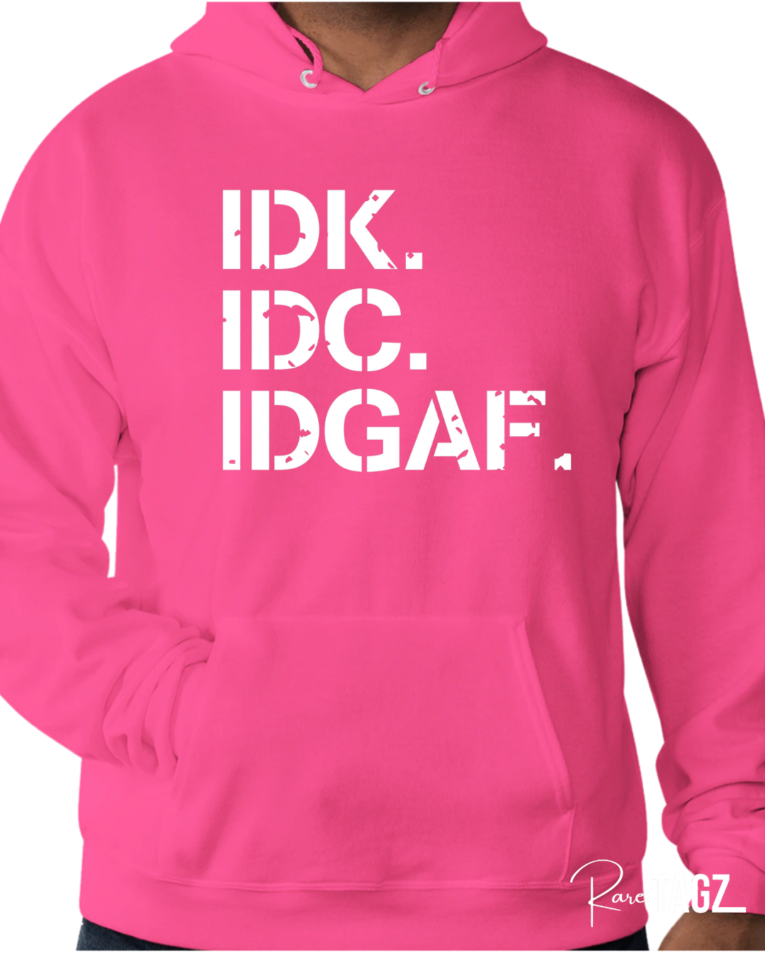 IDK. IDC. IDGAF. Hoodie