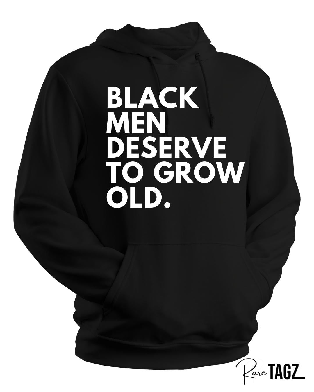 Unisex black hoodie with bold white text reading black men deserve to grow old a powerful statement tee for Father's Day or everyday wear to honor Black fathers and men.