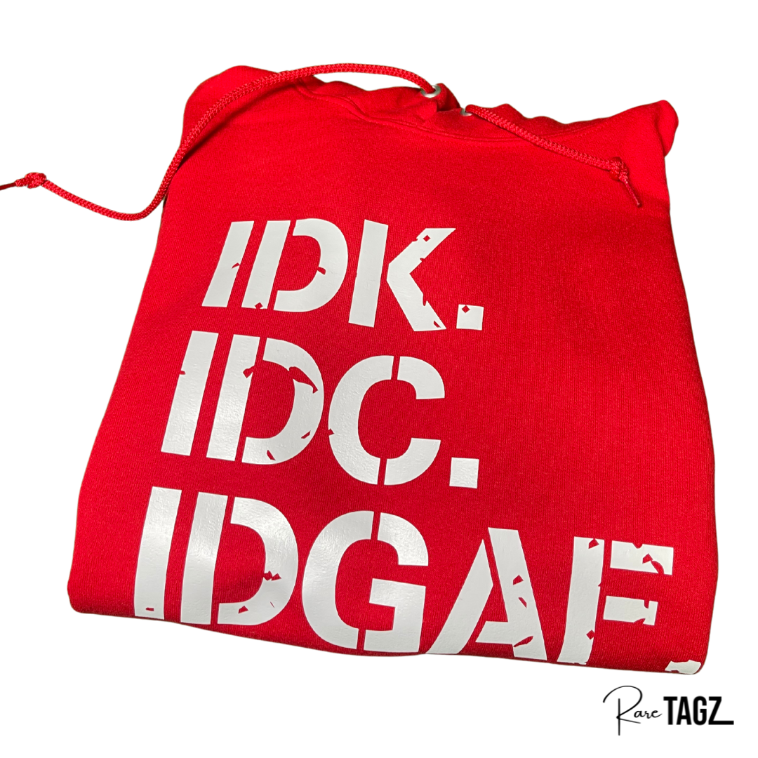IDK. IDC. IDGAF. Hoodie
