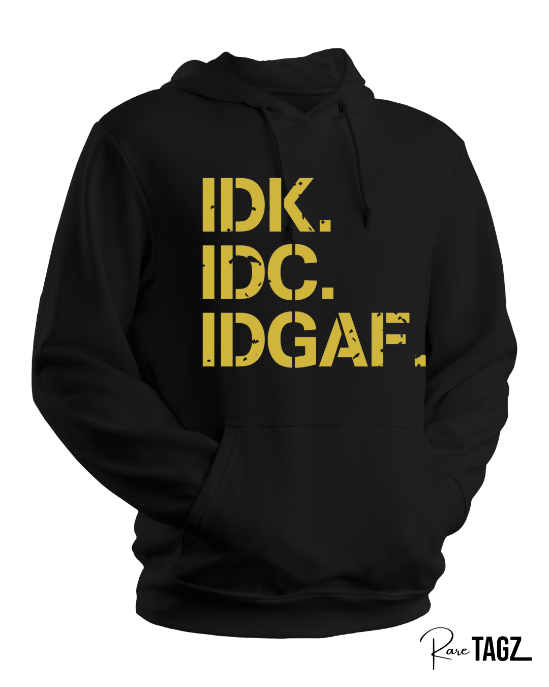 IDK. IDC. IDGAF. Hoodie