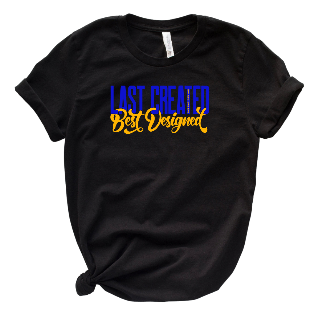 Last Created, Best Designed Tee