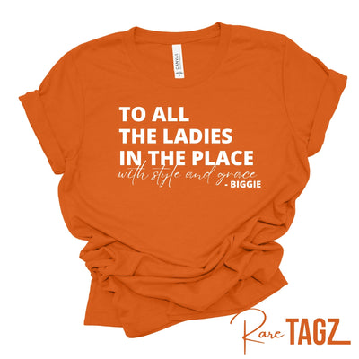 "To All the Ladies in the Place with Style & Grace" Tee