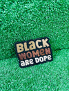 Iron-on patch with the text Black Women are Dope in bold letters on a black background, celebrating Black Women with a powerful and stylish statement.