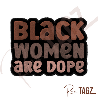 Iron-on patch with the text Black Women are Dope in bold letters on a black background, celebrating Black Women with a powerful and stylish statement.