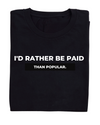 "I Rather Be Paid Than Popular" Tee