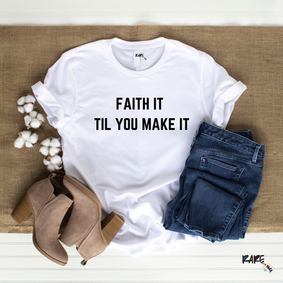 "Faith It Til You Make It" Tee