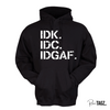 "IDK. IDC. IDGAF." Hoodie