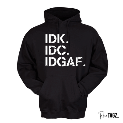 IDK. IDC. IDGAF. Hoodie