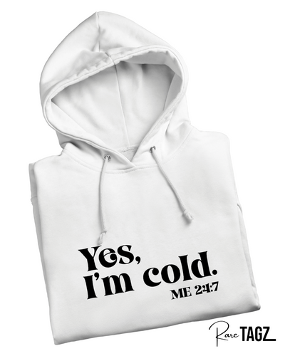 "Yes I'm Cold. 24/7"