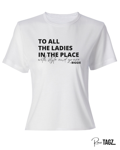 To All the Ladies in the Place with Style & Grace Tee