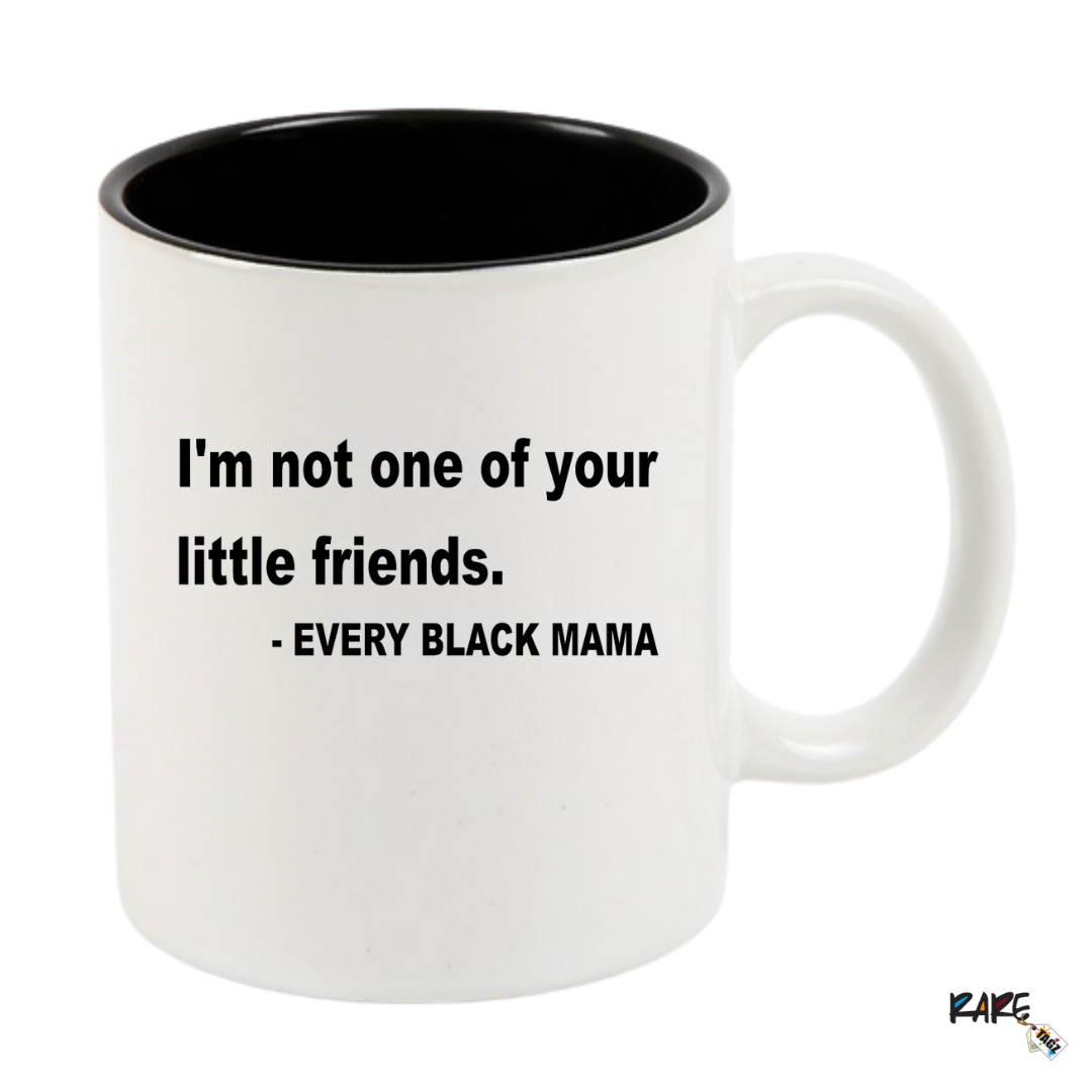 "I'm not one of your little friends" Coffee Mug