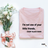 "I'm not one of your little friends" Tee