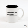 "I'm not one of your little friends" Coffee Mug