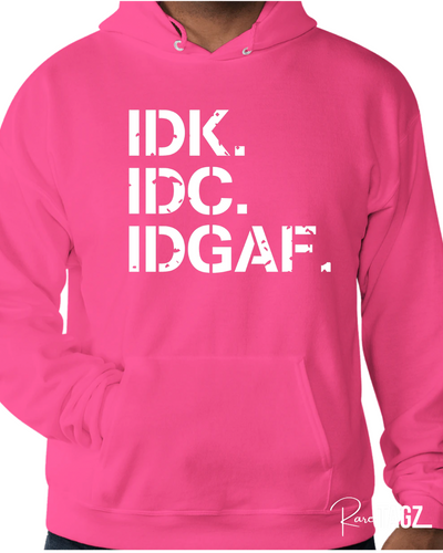 "IDK. IDC. IDGAF." Hoodie