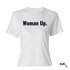 Woman Up T-Shirt. Each shirt features bold white or black lettering, emphasizing empowerment and confidence. Just in time for Women's History Month.