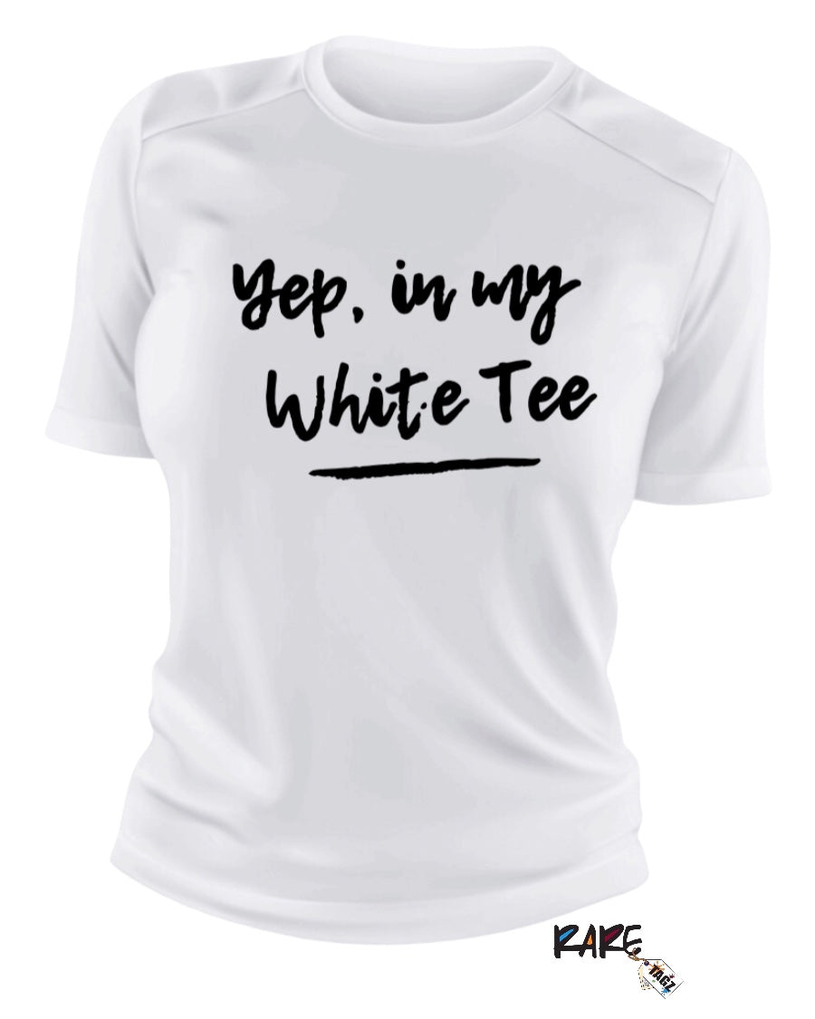 "Yep in my White Tee"