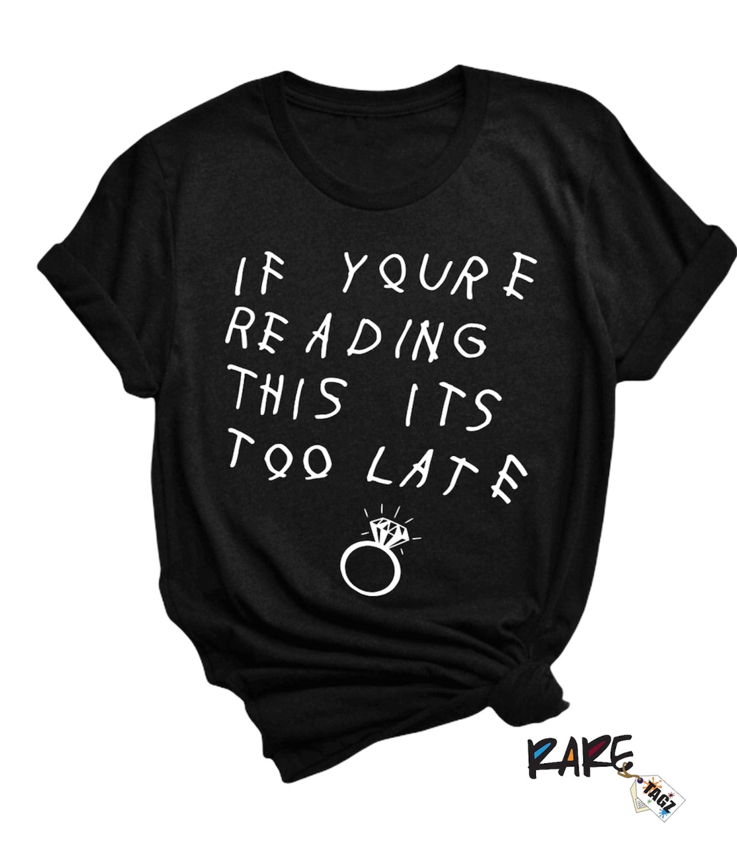 "IF YOURE READING THIS ITS TOO LATE" Tee
